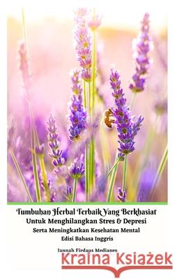 Tumbuhan Herbal Terbaik Yang Berkhasiat Untuk Menghilangkan Stres Dan Depresi Serta Meningkatkan Kesehatan Mental Edisi Bahasa Inggris Hardcover Versi Jannah Firdaus Mediapro 9781006957116 Jannah Firdaus Mediapro Studio