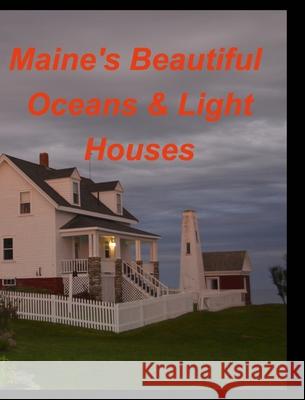 Maines Beautiful Oceans Light Houses: Oceans Light House Rocks Mountains Maine Taylor, Mary 9781006957383 Blurb