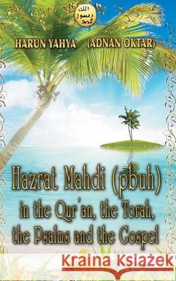 Hazrat Mahdi (pbuh) in the Qur'an, the Torah, the Psalms and the Gospel - Color Harun Yahya 9781006961748 Blurb