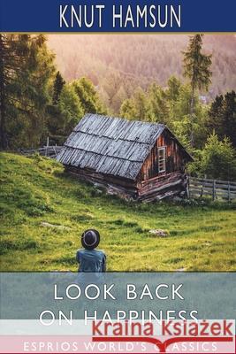 Look Back on Happiness (Esprios Classics): Translated from the Norwegian By PAULA WIKING Hamsun, Knut 9781006969409