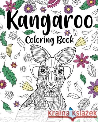 Kangaroo Coloring Book: Coloring Books for Adults, Gifts for Kangaroo Lovers, Floral Mandala Coloring Paperland 9781006980398 Blurb