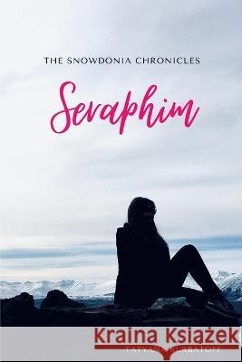 Seraphim: The Snowdonia Chronicles: Part 1 Tatyana Kurbatoff 9781006981500 Blurb