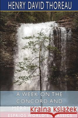 A Week on the Concord and Merrimack Rivers (Esprios Classics) Henry David Thoreau 9781006985669