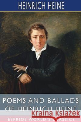 Poems and Ballads of Heinrich Heine (Esprios Classics): Translated by Emma Lazarus Heine, Heinrich 9781006985898 Blurb