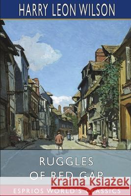 Ruggles of Red Gap (Esprios Classics) Harry Leon Wilson 9781006986048 Blurb