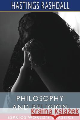 Philosophy and Religion (Esprios Classics): Six Lectures Delivered at Cambridge Rashdall, Hastings 9781006990823 Blurb