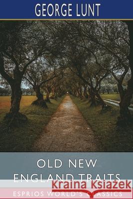 Old New England Traits (Esprios Classics) George Lunt 9781006995217 Blurb