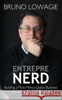 Entreprenerd: Building a Multi-Million-Dollar Business with Open Source Software Lowagie, Bruno 9781006996368 Blurb