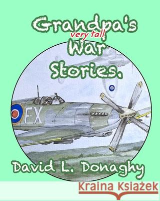 Grandpa's very tall War Stories David L. Donaghy 9781006999550