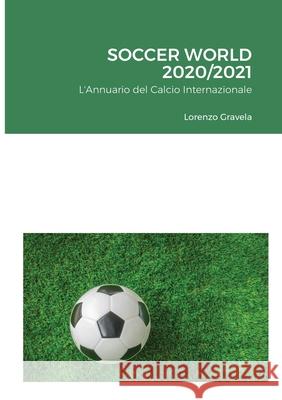 Soccer World 2020/2021: L'Annuario del Calcio Internazionale Lorenzo Gravela 9781008907645