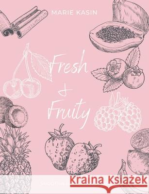 Fresh & Fruitty Smoothie Bowls Marie Kasin 9781008907782 Lulu.com