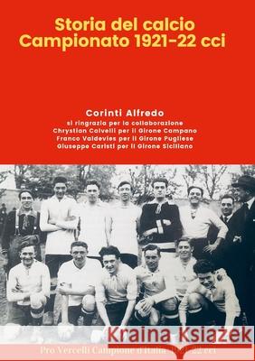 Storia del Calcio Campionato 1921-22 cci Corinti Alfredo Chrystian Calvelli Franco Valdevies 9781008909946 Lulu.com