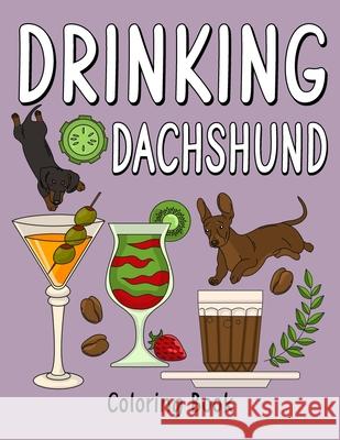 Drinking Dachshund Coloring Book: Coloring Books for Adults, Adult Coloring Book with Many Coffee and Drinks Recipes, Dachshund Lover Gift Paperland Online Store 9781008912410 Lulu.com