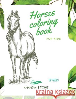Horses Coloring Book: Horses Coloring Book for Kids: Horse Coloring Book For kids 30 Big, Simple and Fun Designs: Ages 3-8, 8.5 x 11 Inches Store, Ananda 9781008912656