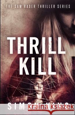 Thrill Kill: The Sam Rader Thriller Series Simon King 9781008913059