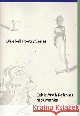 Celtic Myth Refrains Nick Monks 9781008913257 Lulu.com