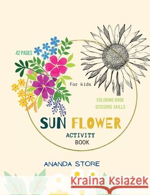 Sun Flower Activity Book: Scissor Skills and Coloring Preschool Workbook for Kids: A Fun Cutting Practice Activity Book for Toddlers and Kids ag Ananda Store 9781008913462