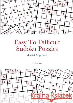Easy To Difficult Sudoku Puzzles, Adult Activity Book D. Brewer 9781008915152