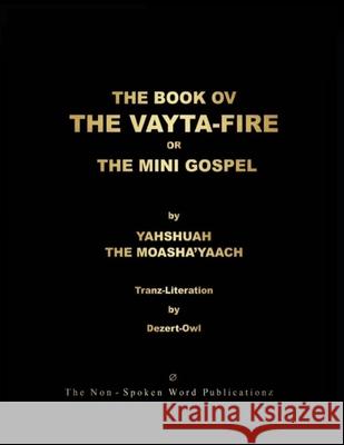 THE BOOK OV THE VAYTA-FIRE or THE MINI-GOSPEL A. Micah Hill Dezert-Owl 9781008917484 Lulu.com