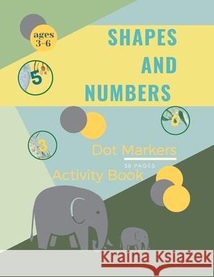 Shapes and Numbers Dot Markers: Shapes and Numbers Dot Markers Activity Book For Kids: A dot Art Coloring Book for ToddlersShapesNumbersages 4-8 Ananda Store 9781008918023