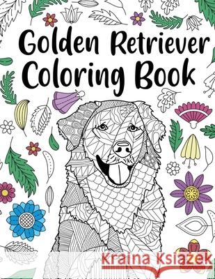Golden Retriever Coloring Book: Adult Coloring Book, Dog Lover Gifts, Floral Mandala Coloring Pages, Animal Kingdom, Dog Mom, Pet Owner Gift Paperland Online Store 9781008918474 Lulu.com