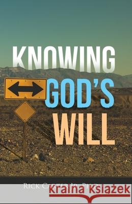 Knowing God's Will Rick Carter Ph D, Jr 9781008920590