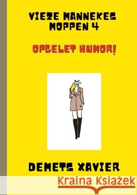 Vieze mannekes moppen 4 Opgelet humor!: Opgelet humor! Xavier Demets 9781008921597 Lulu.com