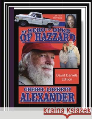 My Hero Is a Duke...of Hazzard David Daniels Edition: Lee Four Revised Cheryl Lockett Alexander 9781008921672 Lulu.com