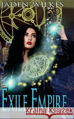 Exile Empire: Empire the Second Jaden Wilkes 9781008925083 Lulu.com