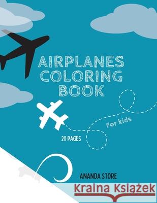 Airplane Coloring Book: Airplane Coloring Book For Kids: Magicals Coloring Pages with Airplanes For Kids Ages 4-8 Ananda Store 9781008932432