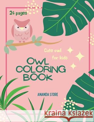 Owl Coloring Book: Owl Coloring Book For Kids: Magicals Coloring Pages with Owls For Kids Ages 4-8 Ananda Store 9781008932593