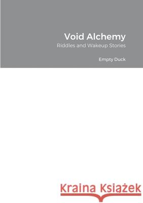 Void Alchemy: Riddles and Wakeup Stories Empty Duck 9781008933668