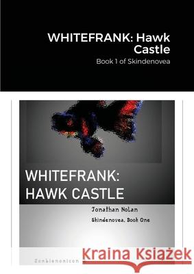 Whitefrank: Hawk Castle: Book 1 of Skindenovea Jonathan Nolan, Vera Kratochvil, Andrei Oprinca 9781008935167