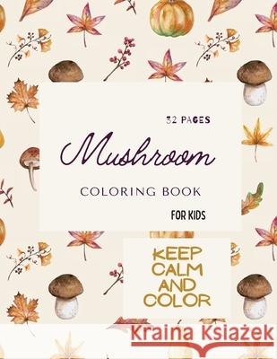 Mushroom Coloring Book: Mushroom Coloring Book For Kids: 32 Magicals Coloring Pages with Mushrooms For Kids Ages 4-8 Ananda Store 9781008935297 Jampa Andra