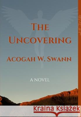 The Uncovering Acogah Swann 9781008938274 Lulu.com
