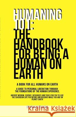 Humaning 101: The Handbook For Being A Human On Earth: The book all humans should have when they arrive on earth Ashley Eugene 9781008939127 Lulu.com
