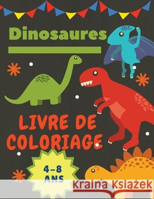 Dinosaures Livre de coloriage 4-8 Ans: Cadeau idéal pour les garçons et les filles de 4 à 8 ans. Grande taille: 8,5 x 11. Daisy, Adil 9781008940208