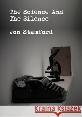 The science and the silence Jon Stamford 9781008943100 Lulu.com