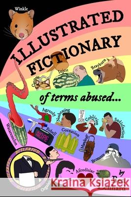 Illustrated Fictionary: of terms abused... Benjamin Lenhard, Sadie Damascus 9781008943315 Lulu.com