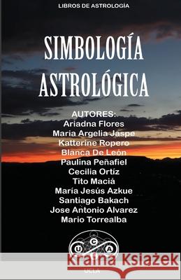 Simbología Astrológica Tito Maciá, Ariadna Flores, Maria Argelia Jaspe 9781008944442 Lulu.com