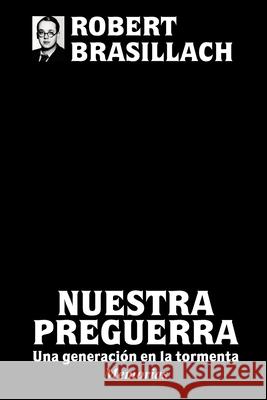 Nuestra preguerra, Una generación en la tormenta Robert Brasillach 9781008950481 Lulu.com