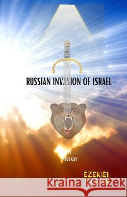 Russian Invasion of Israel Is Coming Titus Gay 9781008953857