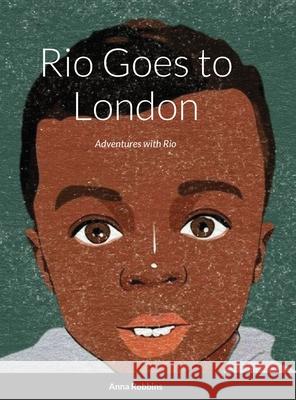 Rio Goes to London: Adventures with Rio Anna Robbins 9781008953925