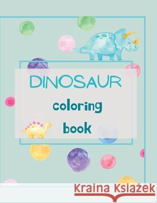 Dinosaur Coloring Book: Dinosaur Coloring Book for Kids Ages 4-8 Fun, Color Hand Illustrators Learn for Preschool and Kindergarten Store, Ananda 9781008963481