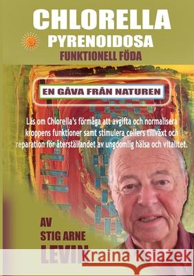 Chlorella Pyrenoidosa Funktionell Föda: En Gåva Från Naturen Levin, Stig Arne 9781008965003 Lulu.com