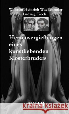 Herzensergießungen eines kunstliebenden Klosterbruders Bernhard Wolf 9781008966017