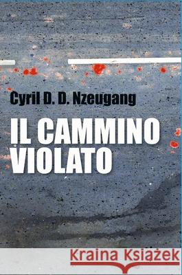 Il Cammino Violato Cyril Dorand Nzeugang Domche, Antonella Pozzi 9781008970595 Lulu.com