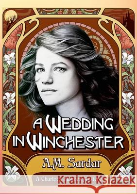 A Wedding in Winchester: A Charlotte Holmes Mystery Am Sardar 9781008971868 Lulu.com
