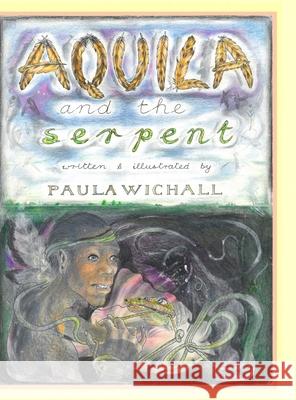 Aquila & The Serpent Paula Wichall Paula Wichall 9781008972919 Lulu.com