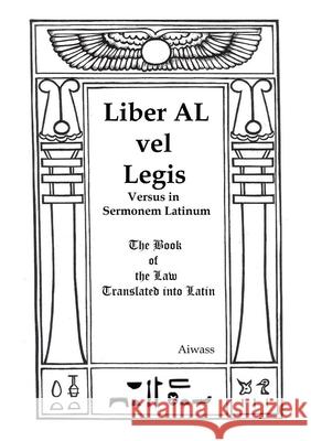 Liber AL vel Legis Versus in Sermonem Latinum: The Book of the Law Translated into Latin Aiwass                                   Stewart Black 9781008976351